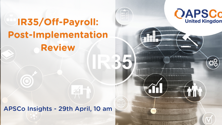 APSCo Insights IR35 Off Payroll Post Implementation Review 29_04_2021.png